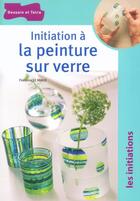 Couverture du livre « Initiation a la peinture sur verre » de Le Meaux Florence aux éditions Dessain Et Tolra