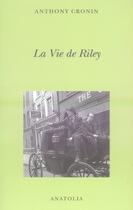 Couverture du livre « La vie de riley ou l'éloge de la mendicité » de Anthony Cronin aux éditions Libella - Anatolia
