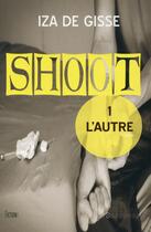 Couverture du livre « Shoot t.1 ; l'autre » de Iza De Gisse aux éditions La Bourdonnaye