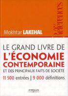 Couverture du livre « Le grand livre de l'économie contemporaine et des principaux faits de sociétés » de Mokhtar Lakehal aux éditions Eyrolles
