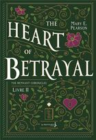 Couverture du livre « The remnant chronicles t.2 ; the heart of betrayal » de Mary E. Pearson aux éditions La Martiniere Jeunesse