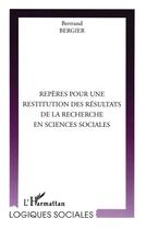 Couverture du livre « Reperes pour une restitution des resultats de la recherche en sciences sociales » de Bertrand Bergier aux éditions L'harmattan