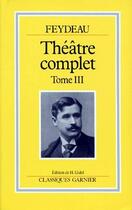 Couverture du livre « Théâtre complet t.3 » de Georges Feydeau aux éditions Garnier