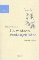 Couverture du livre « La maison rectangulaire » de Hendrik Hegray et Helena Villovitch aux éditions Estuaire Belgique