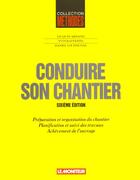 Couverture du livre « Conduire Son Chantier . 6e Edition » de Jacques Armand et Daniel Congignal et Yves Rafesttin aux éditions Le Moniteur