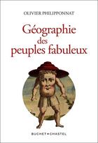 Couverture du livre « Géographie des peuples fabuleux » de Olivier Philipponnat aux éditions Buchet Chastel