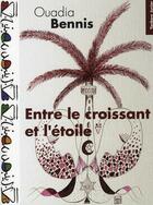 Couverture du livre « Entre le croissant et l'étoile » de Ouadia Bennis aux éditions Yanbow Al Kitab