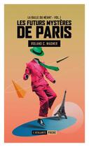 Couverture du livre « Les futurs mystères de Paris t.1 ; la balle du néant » de Roland C. Wagner aux éditions L'atalante