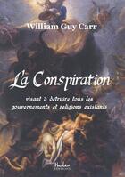 Couverture du livre « La conspiration visant à détruire tous les gouvernements et religions existants » de William Guy Carr aux éditions Ethos