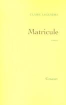 Couverture du livre « Matricule » de Claire Legendre aux éditions Grasset