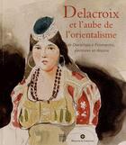 Couverture du livre « Delacroix et l'aube de l'orientalisme » de Nicole Garnier et Vincent Pomarede aux éditions Somogy