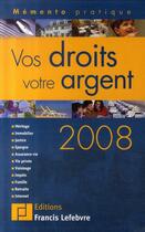 Couverture du livre « Vos droits, votre argent 2008 » de Collectif aux éditions Lefebvre