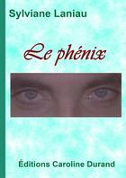 Couverture du livre « Le phénix » de Sylviane Laniau aux éditions Caroline Durand