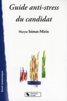 Couverture du livre « Guide anti-stress du candidat » de Isimat Mirin aux éditions Chronique Sociale