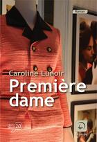 Couverture du livre « Première dame » de Caroline Lunoir aux éditions Editions De La Loupe