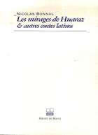 Couverture du livre « Les mirages de huaraz et autres contes latinos » de Nicolas Bonnal aux éditions Michel De Maule