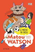 Couverture du livre « Matou Watson t.3 ; le match du siècle » de Claudine Aubrun aux éditions Syros