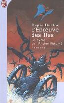 Couverture du livre « Cycle de l'ancien futur t2 - l'epreuve des iles (le) » de Denis Duclos aux éditions J'ai Lu