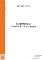 Couverture du livre « Fondamentaux d'algèbre et d'arithmétique » de Dany-Jack Mercier aux éditions Publibook