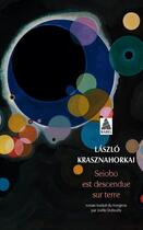 Couverture du livre « Seiobo est descendue sur terre » de Laszlo Krasznahorkai aux éditions Actes Sud