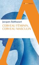 Couverture du livre « Cerveau féminin, cerveau masculin » de Jacques Balthazart aux éditions Alpha