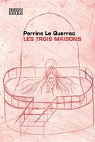 Couverture du livre « Les trois maisons » de Perrine Le Querrec aux éditions D'en Bas