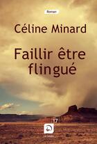 Couverture du livre « Faillir être flingué » de Celine Minard aux éditions Editions De La Loupe