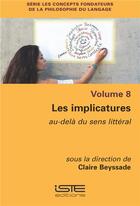 Couverture du livre « Les implicatures ; au-delà du sens littéral » de Claire Beyssade aux éditions Iste
