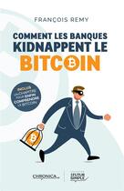 Couverture du livre « Comment les banques kidnappent le bitcoin » de Remy Francois aux éditions Chronica
