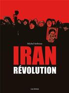 Couverture du livre « Iran ; la révolution » de David Alliot et Michel Setboun aux éditions Arenes