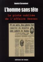Couverture du livre « L'homme sans tête ; la piste oubliée de l'affaire Seznec » de Annick Caraminot aux éditions Editions Du Temps