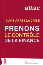Couverture du livre « 10 ans après la crise ; prenons le contrôle de la finance » de Attac France aux éditions Les Liens Qui Liberent