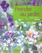 Couverture du livre « Peindre au jardin » de Polly Raynes aux éditions Fleurus