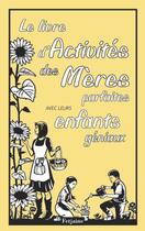 Couverture du livre « Le livre d'activités des mères parfaites avec leurs enfants géniaux » de Alison Maloney aux éditions Fetjaine