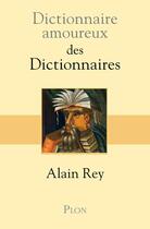 Couverture du livre « Dictionnaire amoureux : des dictionnaires » de Alain Rey aux éditions Plon