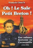 Couverture du livre « Oh ! le sale petit breton ! une enfance bretonne en Cornouaille 1940-1950 » de Francois Cleac'H aux éditions Yoran Embanner