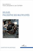 Couverture du livre « Deleuze ; philosophe des multiplicités » de Jean-Clet Martin et Franck Jedrzejewski aux éditions L'harmattan