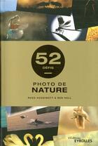 Couverture du livre « Photo de nature ; 52 défis » de Ross Hoddinott et Ben Hall aux éditions Eyrolles