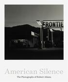Couverture du livre « American silence : the photographs of Robert Adams » de Robert Adams aux éditions Aperture
