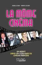 Couverture du livre « La môme cinéma ; 50 ans dans les coulisses du cinéma français » de Fabrice Leclerc et Danielle Gain aux éditions L'express