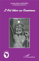 Couverture du livre « L'art tikar au Cameroun » de Martin Elouga et Joseph-Marie Essomba aux éditions L'harmattan