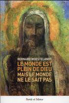 Couverture du livre « Le monde est plein de Dieu » de Bernard Woestelandt aux éditions Parole Et Silence