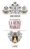 Couverture du livre « La vie tragique de la reine Margot » de Anne Danclos aux éditions Lanore