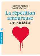 Couverture du livre « La répétition amoureuse ; sortir de l'échec » de Maryse Vaillant et Sophie Carquain aux éditions Marabout