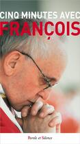 Couverture du livre « Cinq minutes avec François » de Pape Francois aux éditions Parole Et Silence