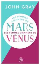 Couverture du livre « Les hommes viennent de Mars, les femmes viennent de Vénus » de John Gray aux éditions J'ai Lu