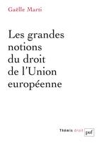 Couverture du livre « Les grandes notions du droit de l'union européenne » de Gaelle Marti aux éditions Puf