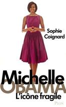 Couverture du livre « Michelle Obama ; l'icône fragile » de Sophie Coignard aux éditions Plon