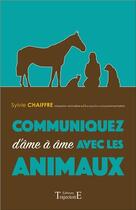 Couverture du livre « Communiquez d'âme à âme avec les animaux » de Sylvie Chaiffre aux éditions Trajectoire