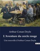 Couverture du livre « L'Aventure du cercle rouge : Une nouvelle d'Arthur Conan Doyle » de Arthur Conan Doyle aux éditions Culturea